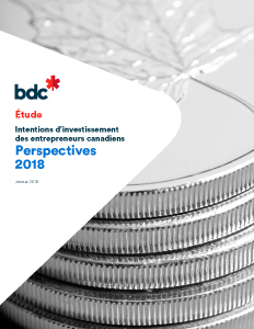 Intentions d’investissement des entrepreneurs canadiens: Perspectives 2018